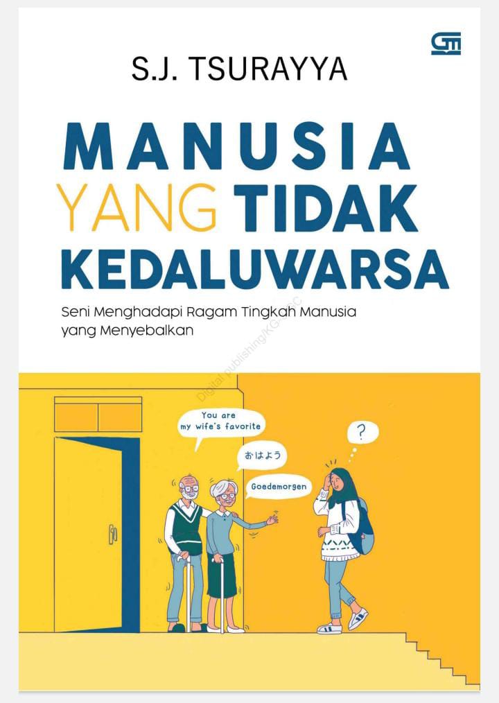 Manusia yang Tidak Kedaluwarsa: Seni Menghadapi Ragam Tingkah Manusia yang Menyebalkan